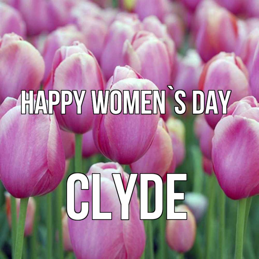 Greetings card с именем, Clyde happy women`s day на международный женский день 3 Greetings with text for free download 
